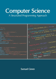 Title: Computer Science: A Structured Programming Approach, Author: Samuel Green
