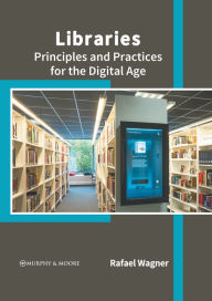 Title: Libraries: Principles and Practices for the Digital Age, Author: Rafael Wagner