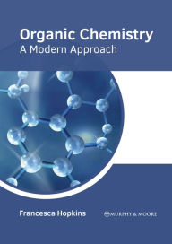 Title: Organic Chemistry: A Modern Approach, Author: Francesca Hopkins