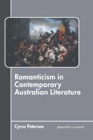 Title: Romanticism in Contemporary Australian Literature, Author: Cyrus Peterson