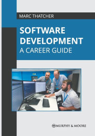 Title: Software Development: A Career Guide, Author: Marc Thatcher