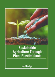 Title: Sustainable Agriculture Through Plant Biostimulants, Author: Jed Dodge