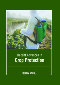 Title: Recent Advances in Crop Protection, Author: Harley Wells