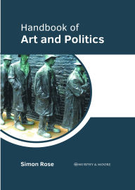 Title: Handbook of Art and Politics, Author: Simon Rose
