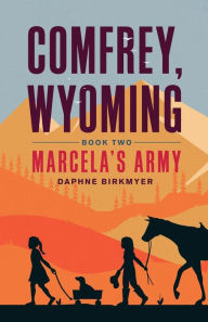 Title: Comfrey, Wyoming: Marcela's Army, Author: Daphne Birkmyer