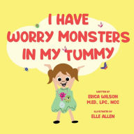 Title: I Have Worry Monsters In My Tummy, Author: Erica Wilson