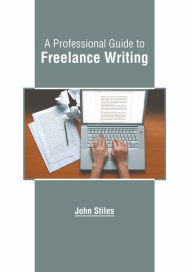 Title: A Professional Guide to Freelance Writing, Author: John Stiles