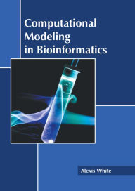 Title: Computational Modeling in Bioinformatics, Author: Alexis White