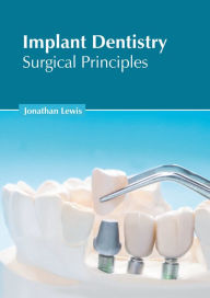 Title: Implant Dentistry: Surgical Principles, Author: Jonathan Lewis
