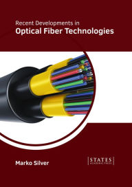 Title: Recent Developments in Optical Fiber Technologies, Author: Marko Silver