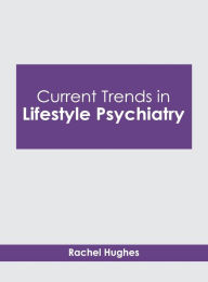 Title: Current Trends in Lifestyle Psychiatry, Author: Rachel Hughes