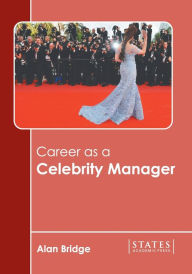 Title: Career as a Celebrity Manager, Author: Alan Bridge
