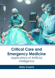 Title: Critical Care and Emergency Medicine: Applications of Artificial Intelligence, Author: Abby Cusack