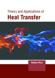 Title: Theory and Applications of Heat Transfer, Author: Nathan Rice