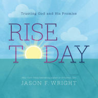 Title: Rise Today: Trusting God and His Promise, Author: Jason F. Wright