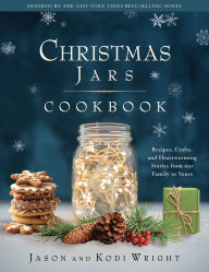 Title: Christmas Jars Cookbook: Recipes, Crafts, and Heartwarming Stories from Our Family to Yours, Author: Jason F. Wright