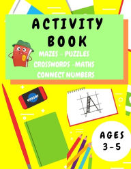 Title: Activity Book Kids 3-5: Fun Activity Workbook for Children 3-5 Years Old - Mazes, Alphabet Tracing, Math Puzzles, Math Exercise, Picture Puzzles, Connect Numbers, Crosswords - Gift Ideas for Toddlers Boys and Girls - Educational Activity Book, Author: Shanice Johnson