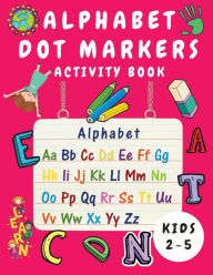 Title: Alphabet Dot Marker Activity Book for Kids Ages 2-5: Alphabet Tracing and Coloring Book for Children - Dot Markers Alphabet Activity Book for Toddlers ( Boys and Girls) - Kindergarten Learning Activities - Handwriting, Author: Shanice Johnson