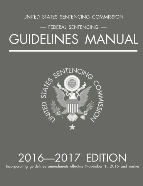 Federal Sentencing Guidelines Manual; 2016-2017 Edition By Michigan ...