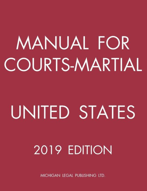 Manual for Courts Martial United States (2019 Edition) by Michigan