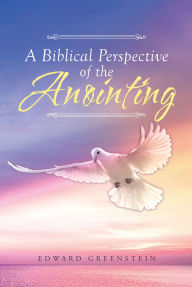 Title: A Biblical Perspective of the Anointing, Author: Edward Greenstein