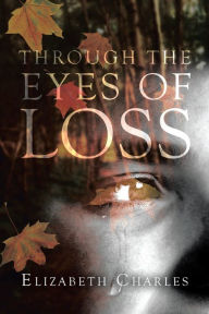 Title: Through The Eyes of Loss, Author: Elizabeth Charles