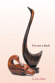 Title: I'm not a duck, Author: John Walsh