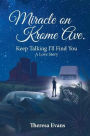 Miracle on Krome Ave.: Keep Talking I'll Find You; A Love Story