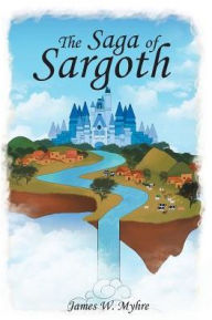 Title: The Saga of Sargoth, Author: James W. Myhre
