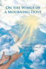 On the Wings of a Mourning Dove: Hope and Healing after the Loss of a Loved One