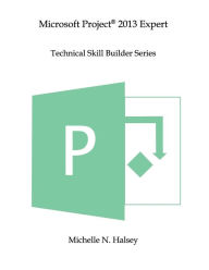 Title: Microsoft Project 2013 Expert, Author: Michelle N Halsey