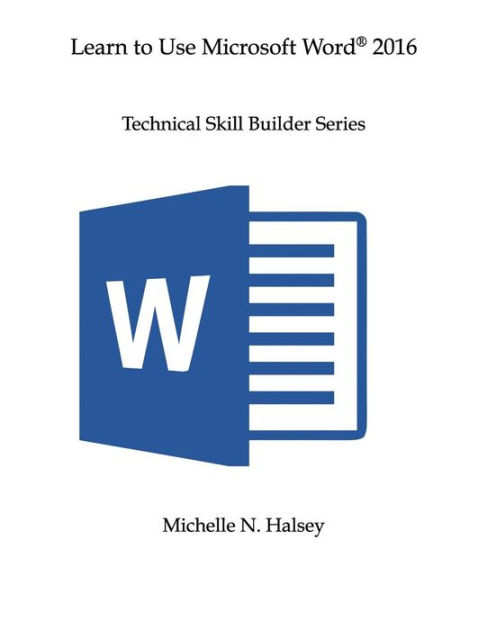 Learn To Use Microsoft Word 2016 By Michelle N Halsey Paperback Barnes And Noble® 0988