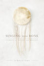 Singing into Bone: Stories of Vision and Healing