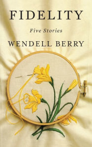 Title: Fidelity: Five Stories, Author: Wendell Berry