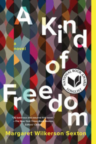 Title: A Kind of Freedom: A Novel, Author: Margaret Wilkerson Sexton