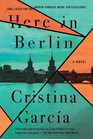 Title: Here in Berlin: A Novel, Author: Cristina García