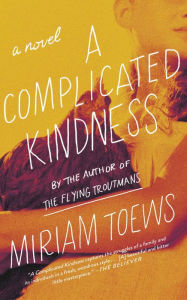 Title: A Complicated Kindness, Author: Miriam Toews