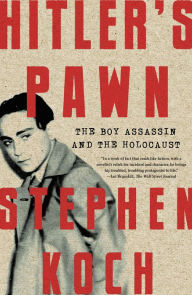 Title: Hitler's Pawn: The Boy Assassin and the Holocaust, Author: Stephen Koch