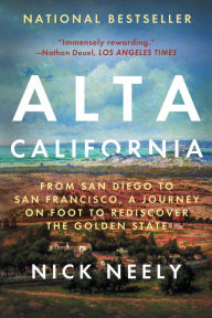 Free books pdf download Alta California: From San Diego to San Francisco, A Journey on Foot to Rediscover the Golden State 9781640091658  by Nick Neely in English