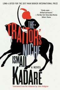 Title: The Traitor's Niche: A Novel, Author: Ismail Kadare