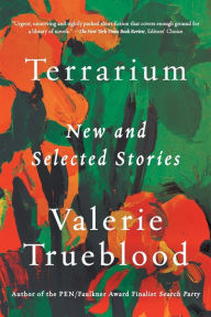 Title: Terrarium: New and Selected Stories, Author: Valerie Trueblood