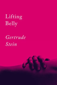 Title: Lifting Belly: An Erotic Poem, Author: Gertrude Stein