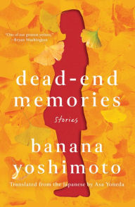 Title: Dead-End Memories: Stories, Author: Banana Yoshimoto