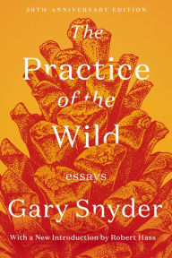 Title: The Practice of the Wild: Essays, Author: Gary Snyder