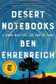 Title: Desert Notebooks: A Road Map for the End of Time, Author: Ben Ehrenreich