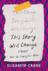 Title: This Story Will Change: After the Happily Ever After, Author: Elizabeth Crane
