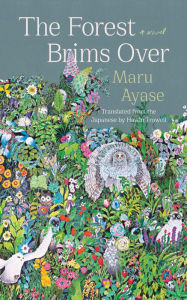 Title: The Forest Brims Over: A Novel, Author: Maru Ayase