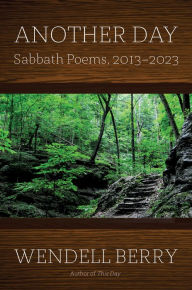 Title: Another Day: Sabbath Poems 2013-2023, Author: Wendell Berry