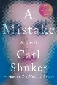 Title: A Mistake: A Novel, Author: Carl Shuker