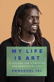 Title: My Life Is Art: 11 Pillars for a Positive and Purposeful Life, Author: Emmanuel Jah
